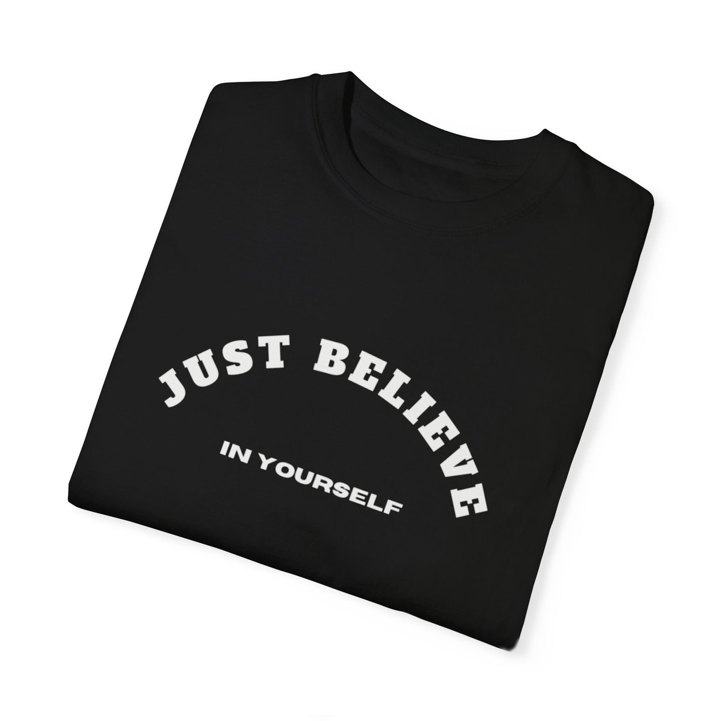 Just Believe In Yourself Unisex Garment-Dyed T-shirt