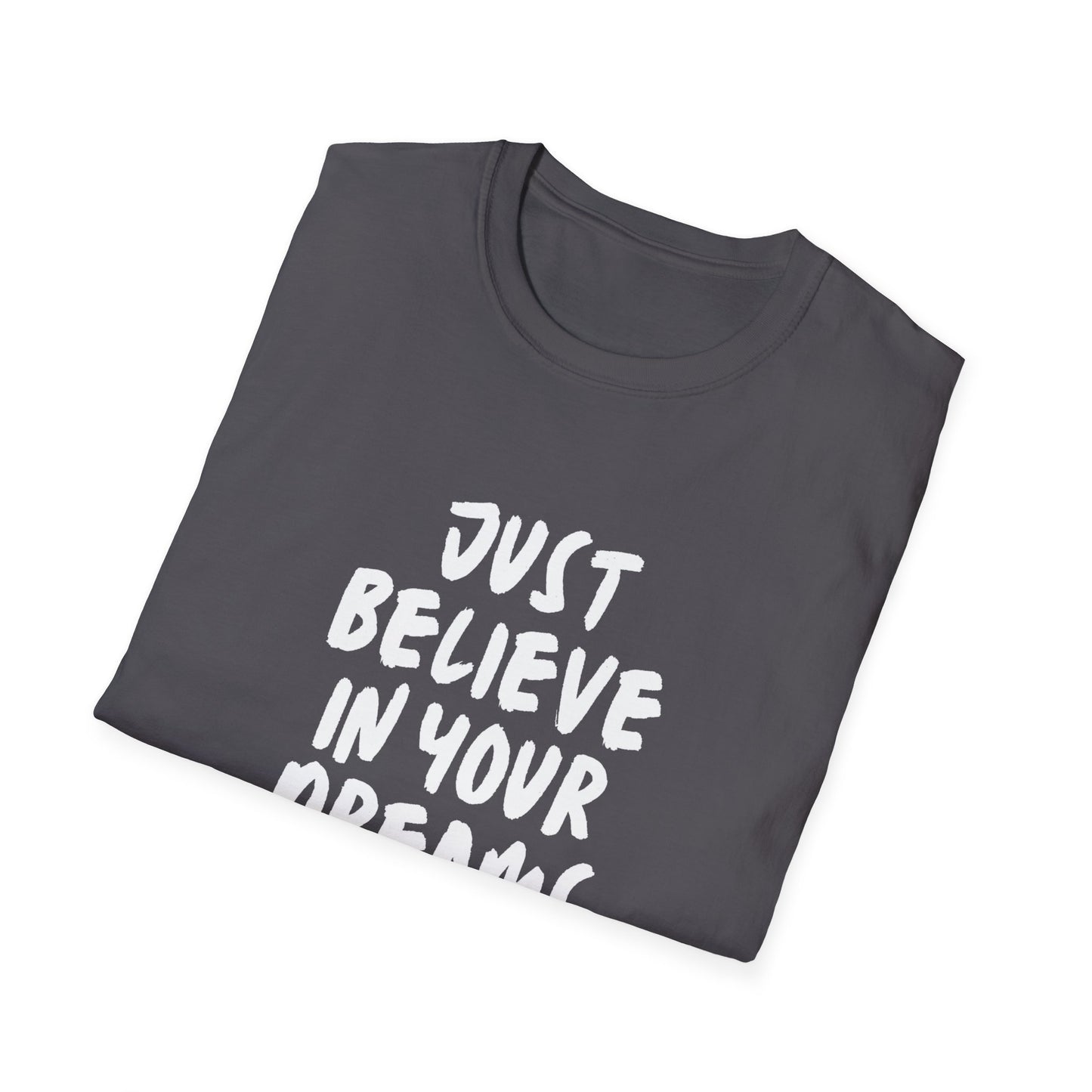 Just Believe In Your Dreams Unisex Tee's