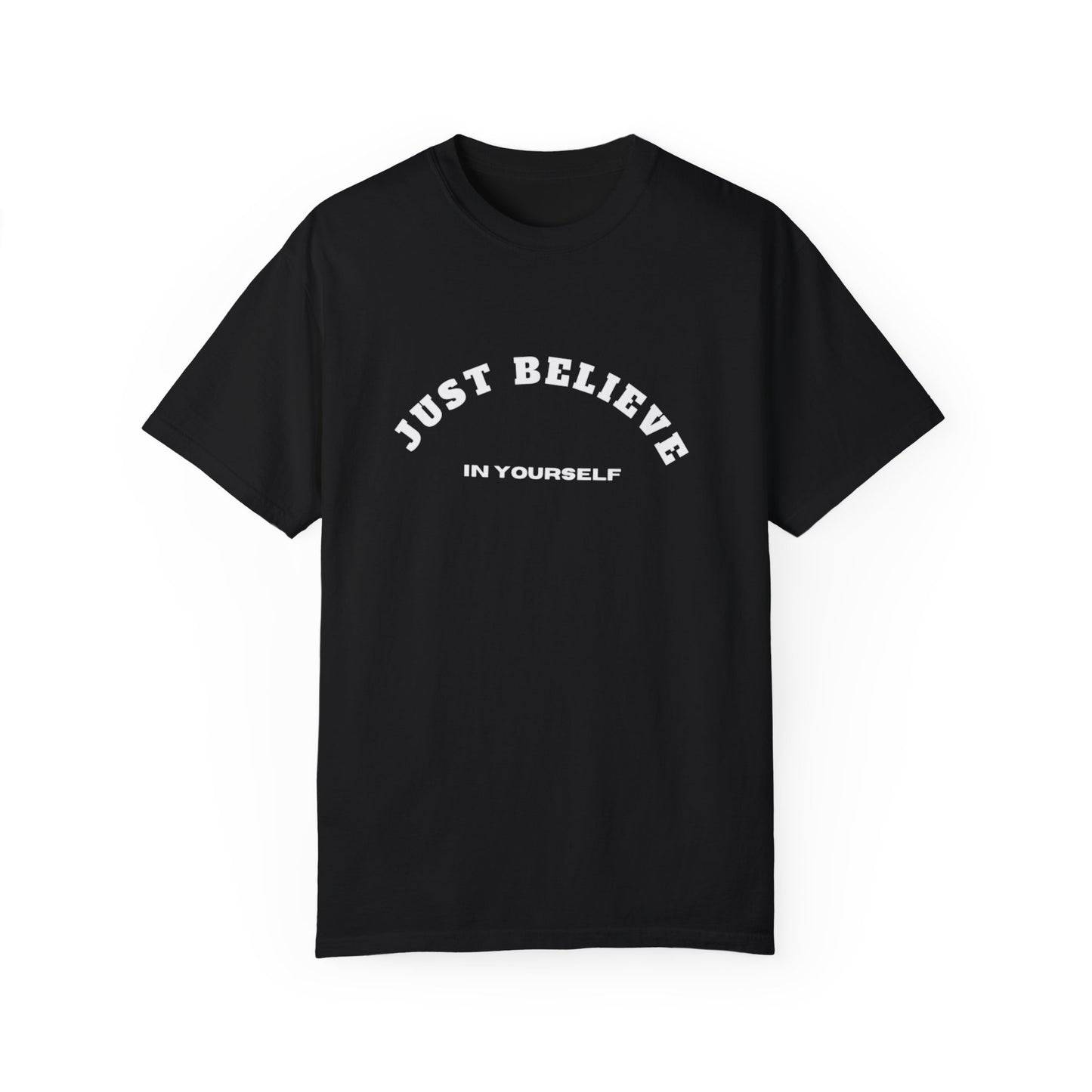 Just Believe In Yourself Unisex Garment-Dyed T-shirt